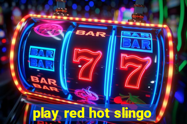 play red hot slingo