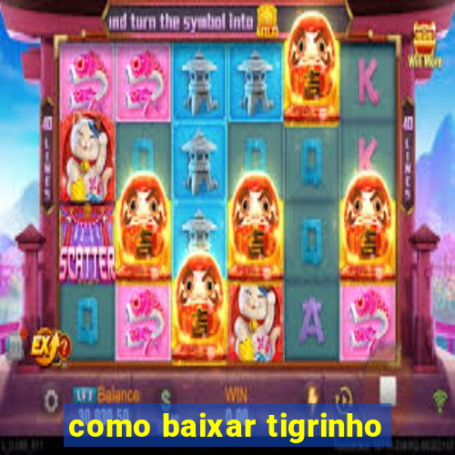 como baixar tigrinho