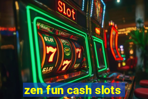 zen fun cash slots