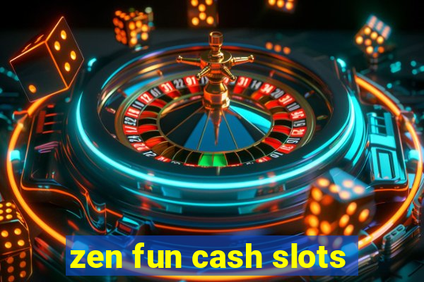 zen fun cash slots