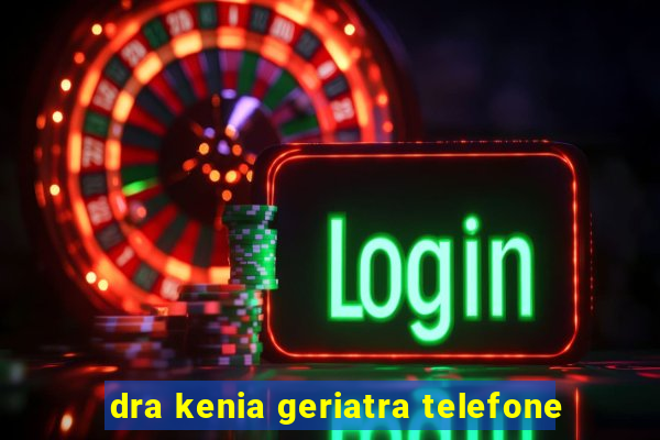 dra kenia geriatra telefone