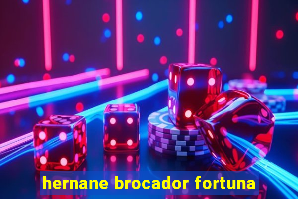 hernane brocador fortuna