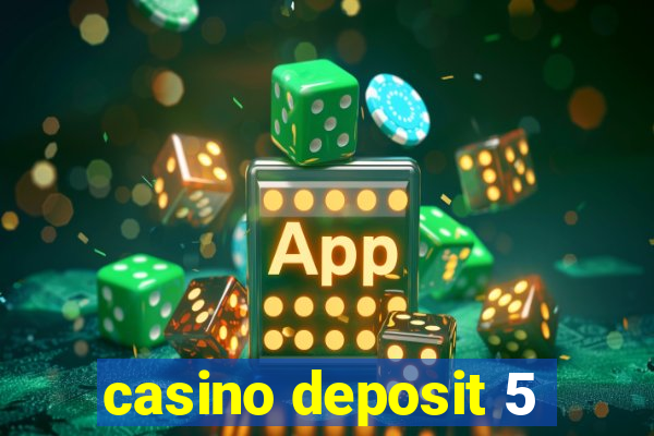 casino deposit 5