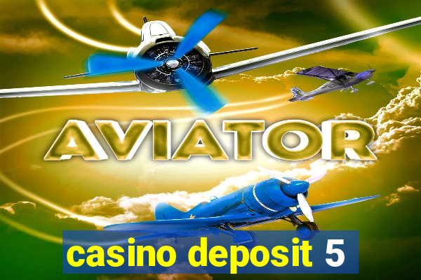 casino deposit 5