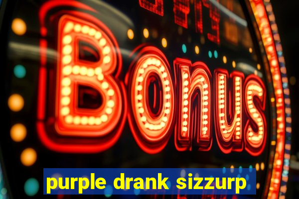 purple drank sizzurp