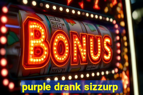 purple drank sizzurp