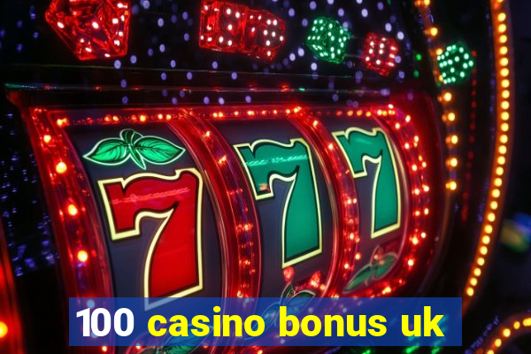 100 casino bonus uk