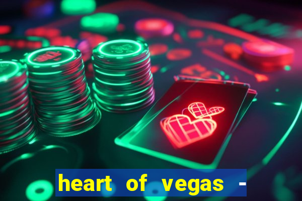 heart of vegas - slots casino