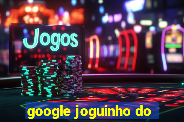 google joguinho do