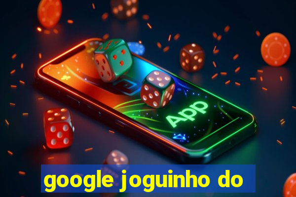 google joguinho do