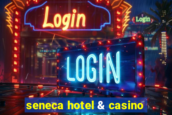 seneca hotel & casino