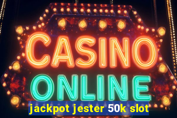 jackpot jester 50k slot