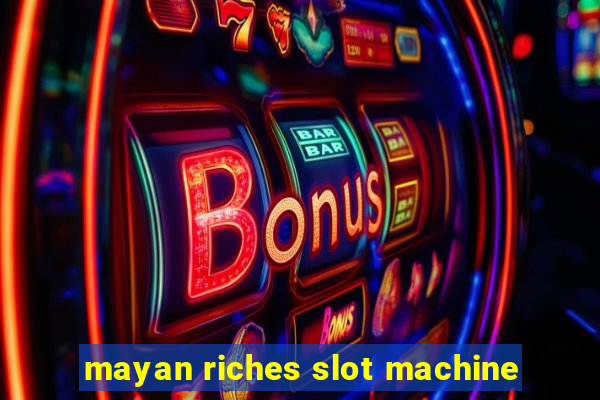 mayan riches slot machine