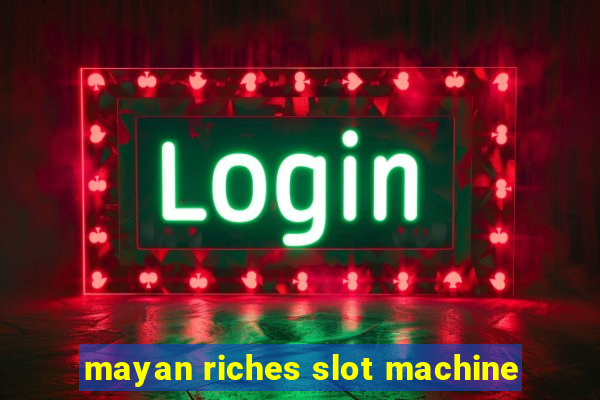 mayan riches slot machine