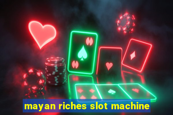 mayan riches slot machine