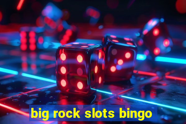 big rock slots bingo