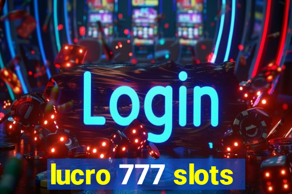 lucro 777 slots