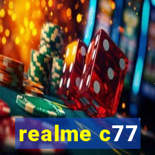 realme c77