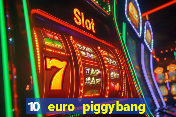 10 euro piggybang casino bonus