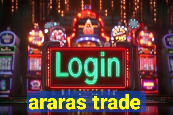 araras trade