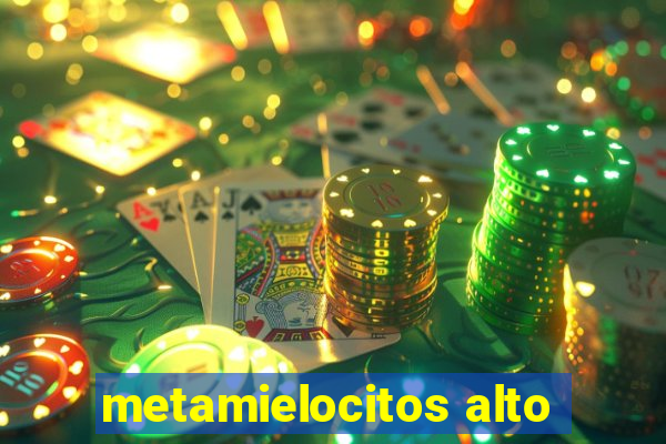 metamielocitos alto