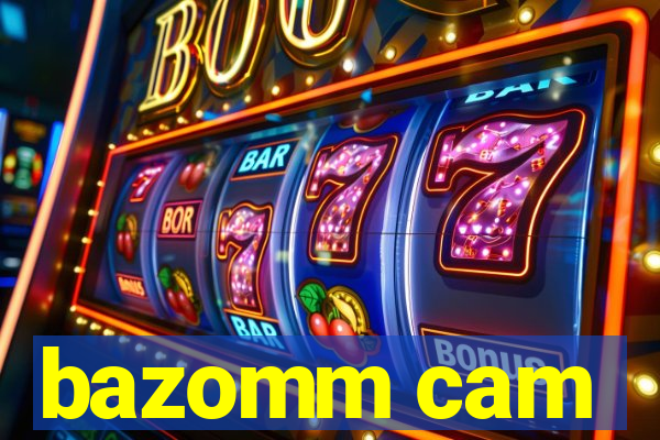 bazomm cam