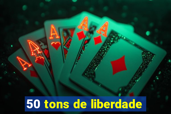 50 tons de liberdade