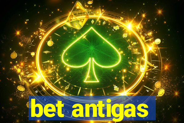 bet antigas