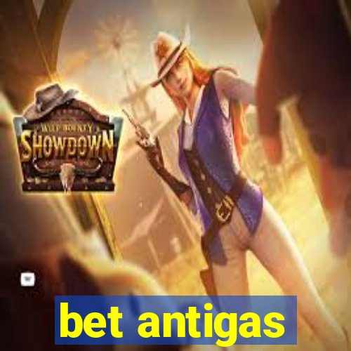 bet antigas