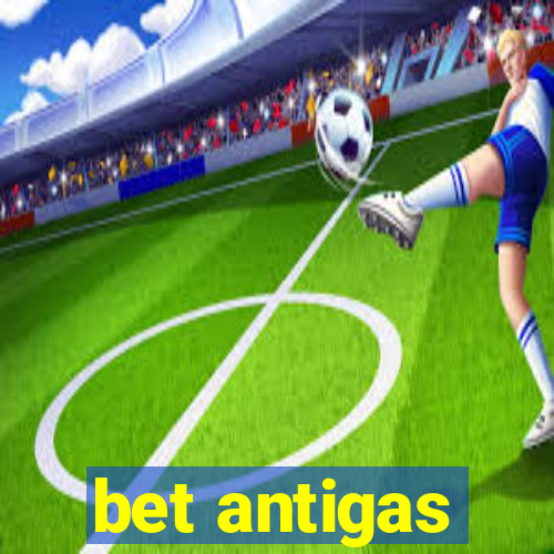 bet antigas