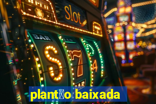 plant茫o baixada