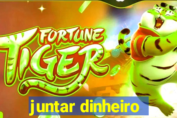 juntar dinheiro