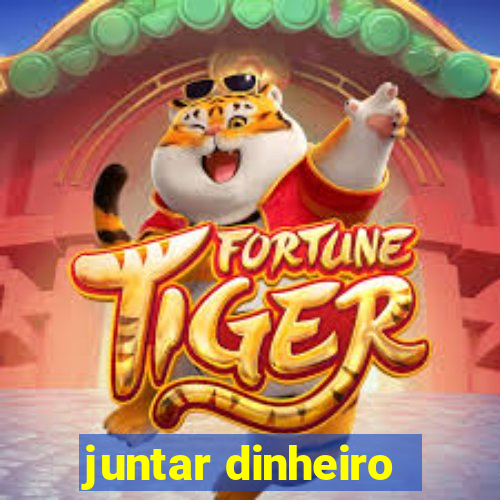 juntar dinheiro