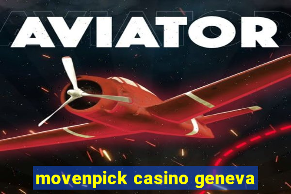 movenpick casino geneva