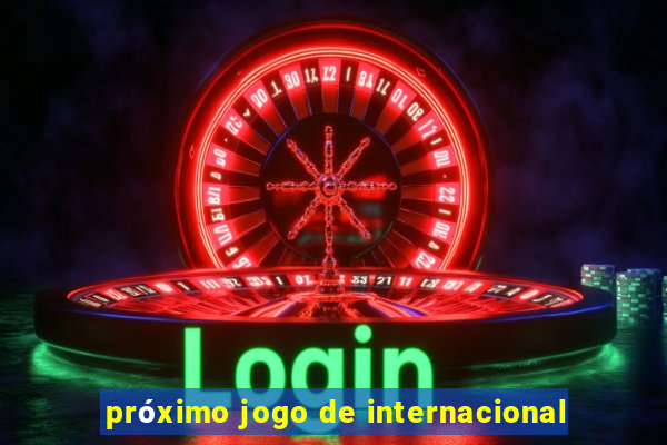 próximo jogo de internacional