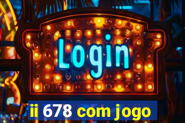 ii 678 com jogo