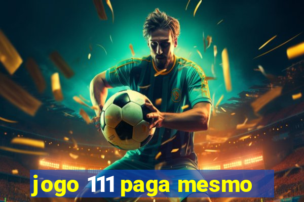 jogo 111 paga mesmo