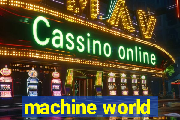 machine world