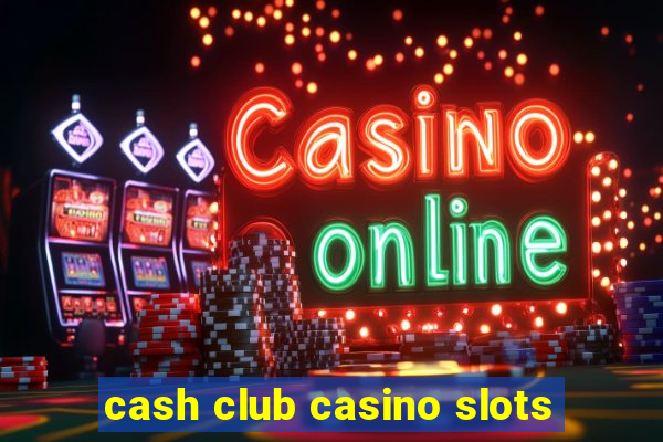 cash club casino slots