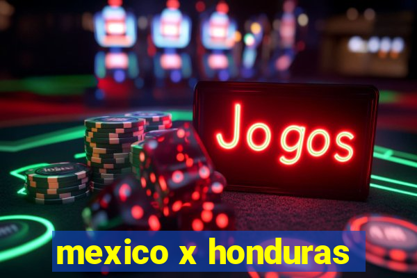 mexico x honduras