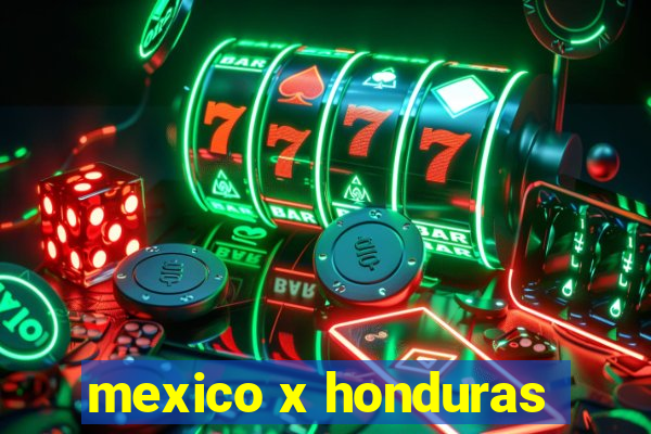 mexico x honduras