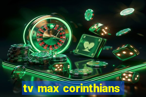 tv max corinthians