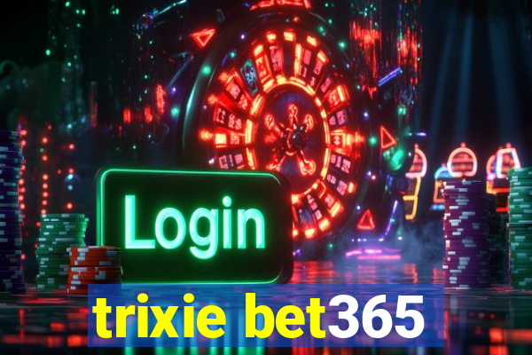 trixie bet365