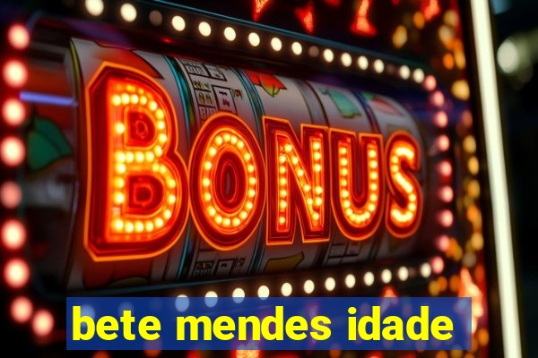 bete mendes idade