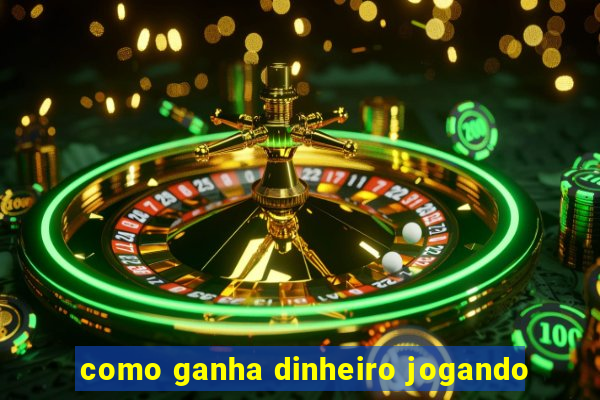 como ganha dinheiro jogando