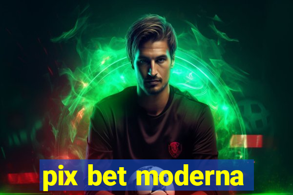 pix bet moderna