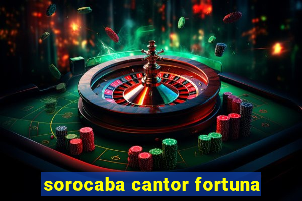 sorocaba cantor fortuna