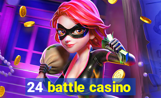 24 battle casino