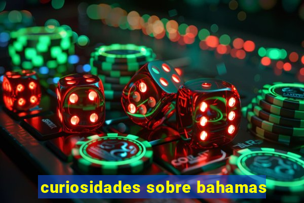 curiosidades sobre bahamas