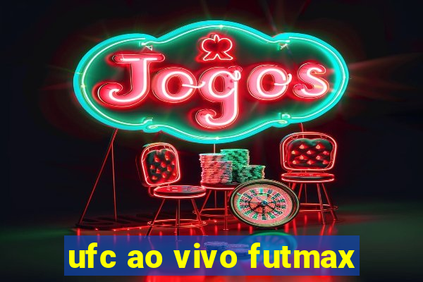 ufc ao vivo futmax